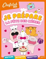 Je prépare la fête des mères : histoire, activités, recettes - Chefclub kids