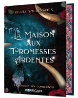 Le royaume des corbeaux. Vol. 3. La maison aux promesses ardentes - Olivia Wildenstein