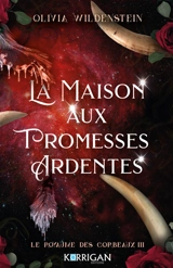 Le royaume des corbeaux. Vol. 3. La maison aux promesses ardentes - Olivia Wildenstein