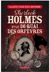 Sherlock Holmes et le 36 quai des Orfèvres : une enquête inédite de Sherlock Holmes - Alain Bouchon