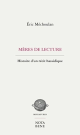 Mères de lecture : Histoire d'un récit hassidique - Eric Méchoulan