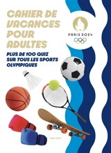 Cahier de vacances pour adultes Paris 2024 : plus de 100 quiz sur tous les sports olympiques - Audrey Messiaen