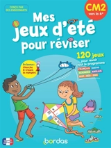 Mes jeux d'été pour réviser, CM2 vers la 6e : 120 jeux pour revoir tout le programme - Anne-Sophie Cayrey
