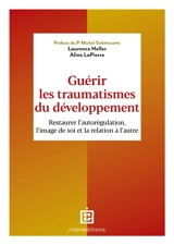 Guérir les traumatismes du développement : restaurer l'image de soi et la relation à l'autre - Laurence Heller