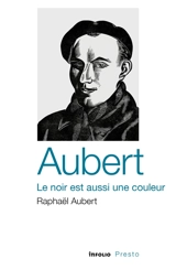 Aubert, le noir est aussi une couleur - Raphaël Aubert