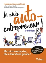 Je suis auto-entrepreneur ! : ma micro-entreprise, elle a tout d'une grande ! - Frédérique David