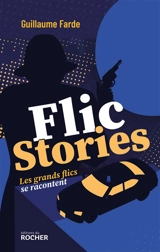 Flic stories : les grands flics se racontent - Guillaume Farde