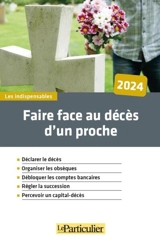 Faire face au décès d'un proche, 2024 : déclarer le décès, organiser les obsèques, débloquer les comptes bancaires, régler la succession, percevoir un capital-décès - Le Particulier (périodique)