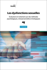 Les dysfonctions sexuelles : évaluation et traitement par des méthodes psychologiques, interpersonnelles et biologiques - Gilles Trudel