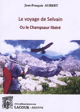Le voyage de Selvain ou Le Champsaur libéré - Jean-François Aubert
