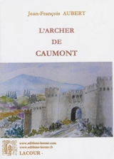 L'archer de Caumont. Vol. 1 - Jean-François Aubert