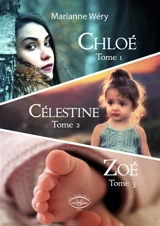 Chloé. Célestine. Zoé : romans, saga familiale - Marianne Wéry