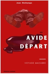 Avide départ : voyage macabre - Jean Déchamps
