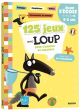 125 jeux avec Loup pour s'amuser en vacances : avant l'école et vers la PS, 2-3 ans : langage, graphisme, maths, découverte du monde - Orianne Lallemand
