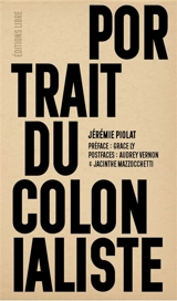 Portrait du colonialiste : l'effet boomerang de sa violence et de ses destructions - Jérémie Piolat