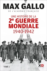 Une histoire de la Deuxième Guerre mondiale : récit. Vol. 1. 1940-1942 - Max Gallo
