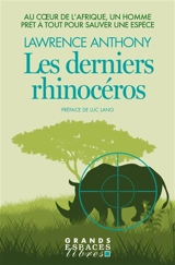 Les derniers rhinocéros : au coeur de l'Afrique, un homme prêt à tout pour sauver une espèce - Lawrence Anthony