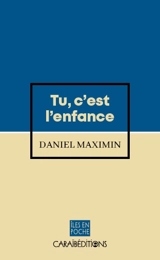 Tu, c'est l'enfance... - Daniel Maximin