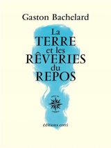 La terre et les rêveries du repos : essai sur les images de l'intimité - Gaston Bachelard