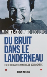 Du bruit dans le Landerneau : entretiens avec Yannick Le Bourdonnec - Michel-Edouard Leclerc