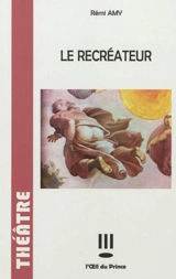 Le recréateur - Rémi Amy