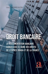 Droit bancaire : la réglementation bancaire congolaise à l'aune des droits de l'espace OHADA et de la France - Louis Tshiyombo Kalonji