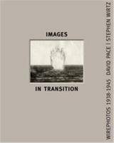 Images In Transition : Wirephoto 1938-1945 - David Pace