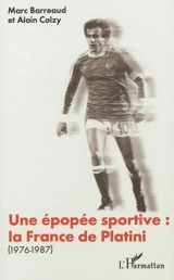 Une épopée sportive : la France de Platini, 1976-1987 - Marc Barreaud