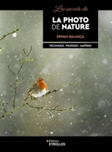 Les secrets de la photo de nature : technique, pratique, matériel - Erwan Balança