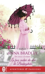 Des ducs à tomber. Vol. 1. La face cachée du duc de Basingstoke - Anna Bradley