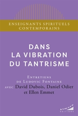 Dans la vibration du tantrisme : entretiens de Ludovic Fontaine - David Dubois
