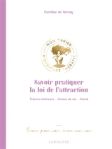 Savoir pratiquer la loi de l'attraction : trésors intérieurs, amour de soi, clarté - Caroline de Surany