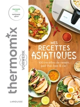 Mes recettes asiatiques avec Thermomix Vorwerk : 100 recettes de ramen, pad thaï, bao & Cie ! - Séverine Augé
