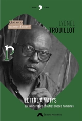 Lettre à Matys : sur la littérature et autres choses humaines : quel est ce mystère d'écrire ? - Lyonel Trouillot