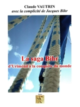 La saga Bihr : d'Uriménil à la conquête du monde - Claude Vautrin