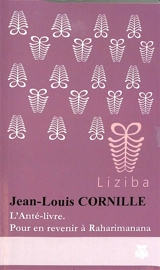 L'anté-livre : pour en revenir à Raharimanana - Jean-Louis Cornille