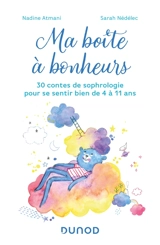 Ma boîte à bonheurs : 30 contes de sophrologie pour se sentir bien de 4 à 11 ans - Nadine Atmani