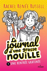 Le journal d'une grosse nouille. Vol. 1. Une rentrée gratinée - Rachel Renée Russell