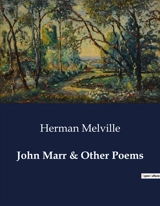 John Marr & Other Poems : The Sea's Whisper : Reflections of a Sailor's Soul - Melville, Herman