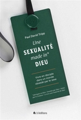 Une sexualité made in Dieu : vivre en disciple dans un monde obsédé par le sexe - Paul David Tripp