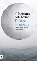 Théâtres du monde : fabriques de la nature en Occident - Frédérique Aït-Touati