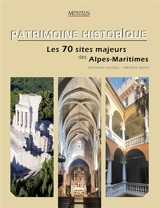 Patrimoine historique : les 70 sites majeurs des Alpes-Maritimes - Bertrand Roussel