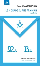 Le 3e grade du rite français : le maître : transmettre - Gérard Contremoulin