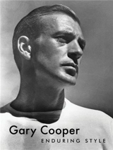 Gary Cooper : Enduring Style (new ed) - G. Bruce Boyer
