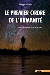 Le premier ordre de l'humanité : une influence sur nos vies - Philippe Liénard