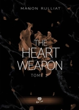 The heart weapon. Vol. 2. Je t'apprendrai le bonheur - Manon Rulliat