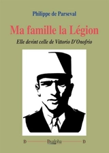 Ma famille la Légion : elle devint celle de Vittorio D'Onofrio - Philippe de Parseval
