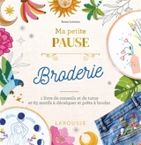 Ma petite pause broderie : 1 livre de conseils et de tutos et 65 motifs à décalquer et prêts à broder - Anne Loiseau
