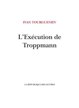 L'exécution de Troppmann. Un incendie en mer. Une fin - Ivan Tourgueniev