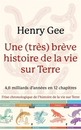 Une (très) brève histoire de la vie sur Terre : 4,6 milliards d'années en 12 chapitres - Henry Gee